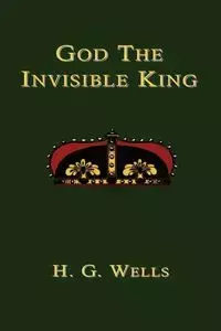 God the Invisible King - Wells H.G.