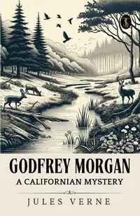 Godfrey Morgan A Californian Mystery - Jules Verne