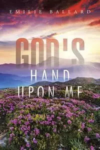 God's Hand upon Me - Emilie Ballard