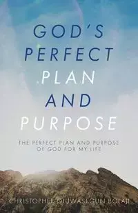 God's Perfect Plan and Purpose - Christopher Bolaji Oluwasegun