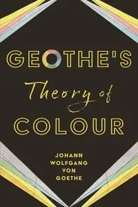 Goethe's Theory of Colour - von Goethe Johann Wolfgang