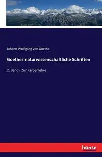 Goethes naturwissenschaftliche Schriften - von Goethe Johann Wolfgang