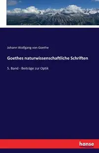 Goethes naturwissenschaftliche Schriften - von Goethe Johann Wolfgang