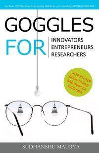 Goggles for Innovators, Entrepreneurs, Researchers - Maurya Sudhanshu