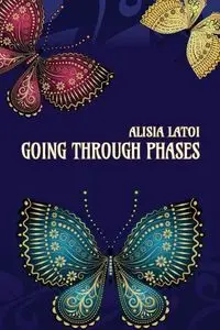 Going Through Phases - Alisia Latoi