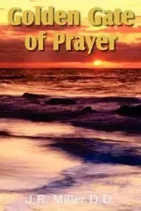 Golden Gate of Prayer - Miller J. R.