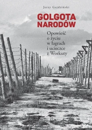 Golgota narodów. Opowieść o życiu w łagrach... - Jerzy Gajdziński