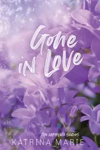 Gone in Love - Marie Katrina