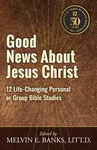 Good News About Jesus Christ - Banks Melvin E