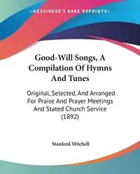 Good-Will Songs, A Compilation Of Hymns And Tunes - Mitchell Stanford