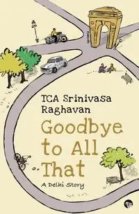 Goodbye to all That - Raghavan T.C.A. Srinivasa