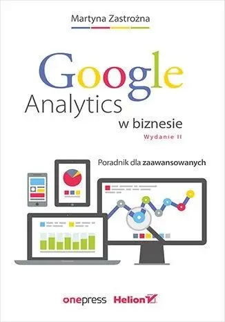 Google Analytics w biznesie w.2 - Martyna Zastrożna