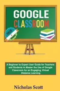 Google Classroom 2020 and Beyond - Scott Nicholas