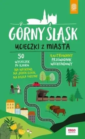 Górny Śląsk. Ucieczki z miasta. Przewodnik... - Mateusz Świstak