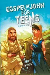 Gospel of John for Teens - Andrew Gad