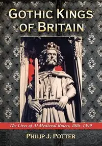 Gothic Kings of Britain - Philip J. Potter