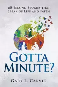 Gotta Minute? - Gary Carver L