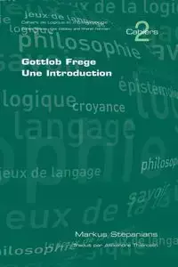 Gottlob Frege. Une Introduction - Stepanians M.