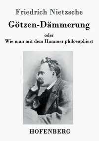 Götzen-Dämmerung - Nietzsche Friedrich