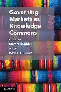 Governing Markets as Knowledge Commons - Dekker Erwin