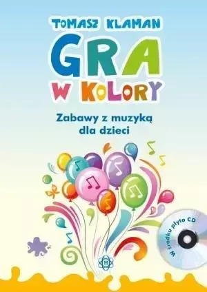 Gra w kolory. Zabawy z muzyką dla dzieci + CD - Tomasz Klaman