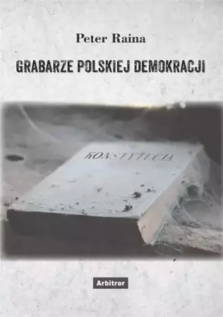 Grabarze polskiej demokracji - Peter Raina