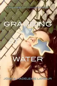 Grabbing at Water - Joan Lambur