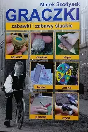 Graczki - zabawki i zabawy śląskie - Marek Szołtysek