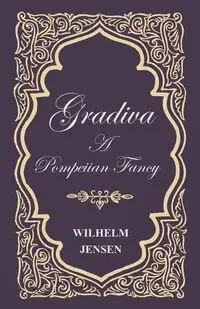 Gradiva - A Pompeiian Fancy - Wilhelm Jensen