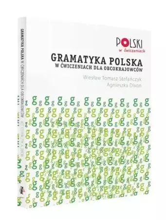 Gramatyka polska w ćwiczeniach dla obcokrajowców - Wiesław Tomasz Stefańczyk, Agnieszka Dixon