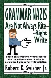 Grammar Nazis Are Not Always Rite, Right, Write - Robert Swisher