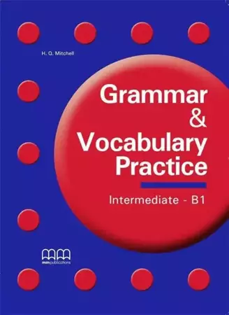Grammar & Vocabulary Practice Intermediate B1 - H.Q. Mitchell, Marileni Malkogianni