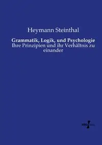 Grammatik, Logik, und Psychologie - Steinthal Heymann