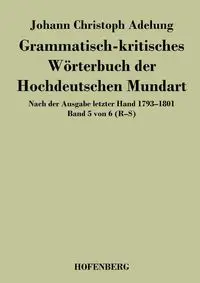 Grammatisch-kritisches Wörterbuch der Hochdeutschen Mundart - Adelung Johann Christoph