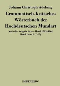 Grammatisch-kritisches Wörterbuch der Hochdeutschen Mundart - Adelung Johann Christoph