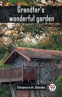 Grandfer's wonderful garden - Eleanora H. Stooke