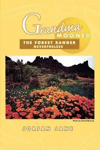 Grandma Mooned the Forest Ranger - Jane Jorjan