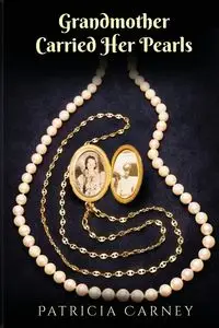 Grandmother Carried Her Pearls - Patricia Carney