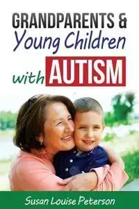 Grandparents & Young Children with Autism - Susan Louise Peterson