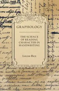 Graphology - The Science of Reading Character in Handwriting - Louise Rice