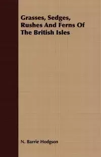 Grasses, Sedges, Rushes And Ferns Of The British Isles - Barrie Hodgson N.