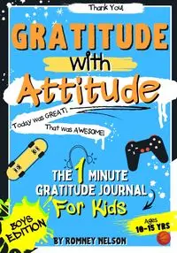 Gratitude With Attitude - The 1 Minute Gratitude Journal For Kids Ages 10-15 - Nelson Romney