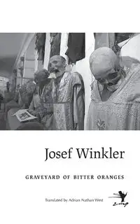 Graveyard of Bitter Oranges - Josef Winkler