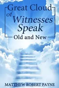 Great Cloud of Witnesses Speak - Matthew Robert Payne