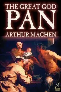 Great God Pan by Arthur Machen, Fiction, Horror - Arthur Machen