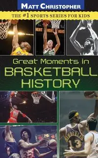 Great Moments in Basketball History - Christopher Matt