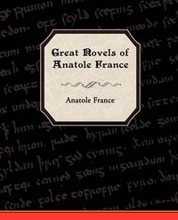 Great Novels of Anatole France - France Anatole