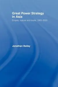 Great Power Strategy in Asia - Bailey Jonathan