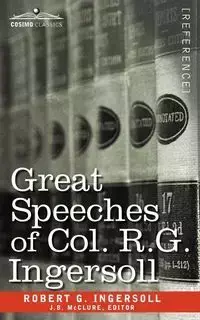 Great Speeches of Col. R. G. Ingersoll - Robert Ingersoll Green