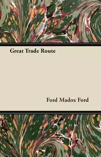 Great Trade Route - Ford Ford Madox